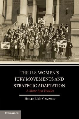 The U.S. Women's Jury Movements and Strategic Adaptation: A More Just Verdict by McCammon, Holly J.