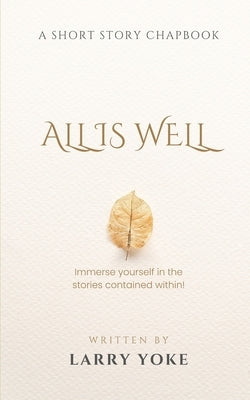 All Is Well: a short story chapbook by Yoke, Larry