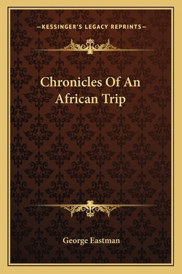 Chronicles of an African Trip by Eastman, George
