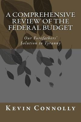 A Comprehensive Review of the Federal Budget by Connolly, Kevin