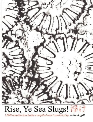 Rise, Ye Sea Slugs! by Gill, Robin D.