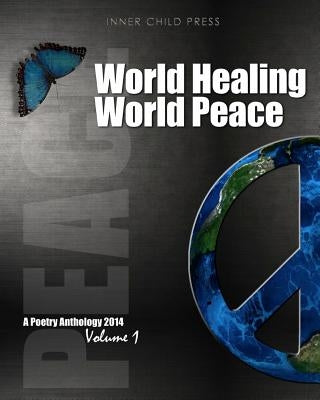 World Healing World Peace Volume I: a poetry anthology by Press Ltd, Inner Child`