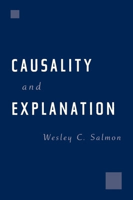 Causality and Explanation by Salmon, Wesley C.