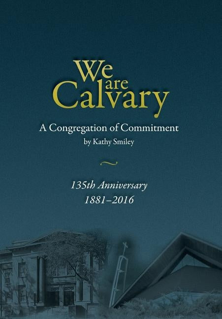 We Are Calvary: A Congregation of Commitment by Smiley, Kathy