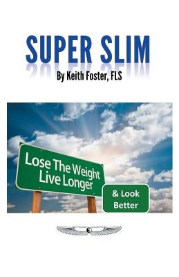 Super Slim: The Intelligent Person's Guide to a Slimmer, Healthier & Longer Life by Foster, Keith