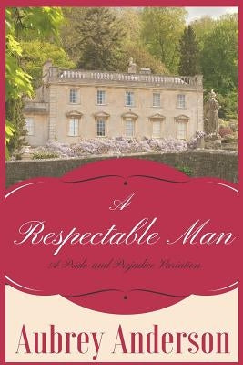 A Respectable Man: A Pride and Prejudice Variation by Anderson, Aubrey