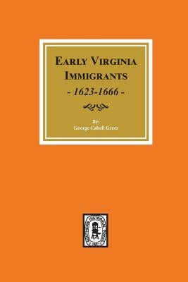 Early Virginia Immigrants, 1623-1666. by Greer, George Cabell