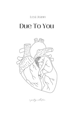 Due to You: A Poetry Collection by Joann, Lexi