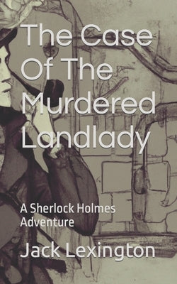 The Case Of The Murdered Landlady: A Sherlock Holmes Adventure by Lexington, Jack