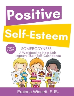 Somebodyness: A Workbook to Help Kids Improve Their Self-Confidence by Winnett, Erainna