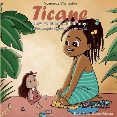 Ticane Et sa popé chévé bab mayi (Et sa poupée aux cheveux de maïs) by Charleston, Ycannette