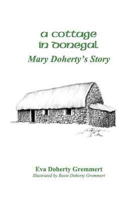 A Cottage In Donegal: Mary Doherty's Story by Gremmert, Rosie Doherty