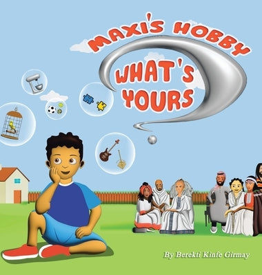 Maxi's Hobby. What's Yours? by Girmay, Berekti Kinfe