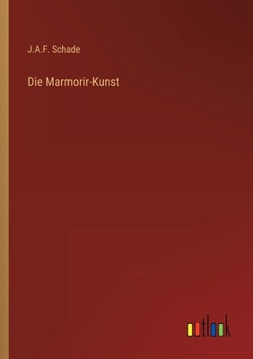 Die Marmorir-Kunst by Schade, J. a. F.