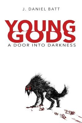Young Gods: A Door into Darkness by Batt, J. Daniel