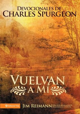 Vuelvan a Mí: Devocionales de Charles Spurgeon by Reimann, Jim