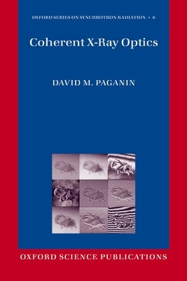 Coherent X-Ray Optics by Paganin, David