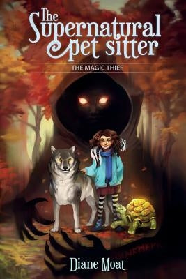 The Supernatural Pet Sitter: The Magic Thief by Moat, Diane