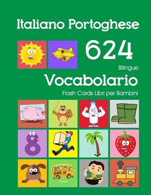 Italiano Portoghese 624 Bilingue Vocabolario Flash Cards Libri per Bambini: Italian Portuguese dizionario flashcards elementerre bambino by Zingarelli, Violetta