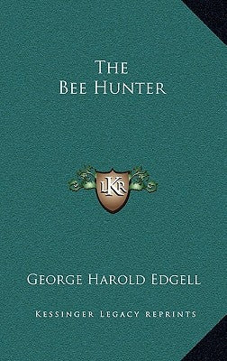 The Bee Hunter by Edgell, George Harold
