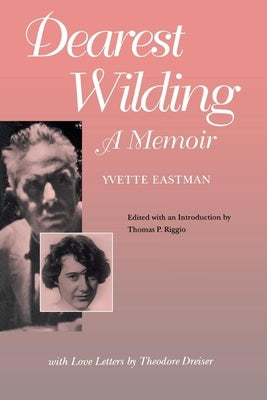 Dearest Wilding: A Memoir, with Love Letters from Theodore Dreiser by Eastman, Yvette