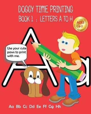 Doggy Time Printing Book 1: Letters Aa to Hh by Carey, Mary Susan