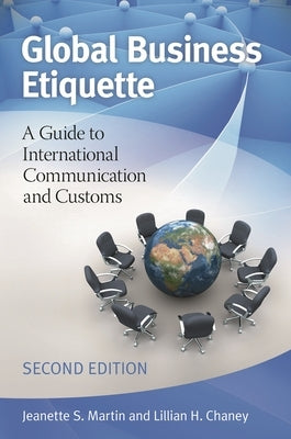 Global Business Etiquette: A Guide to International Communication and Customs by Martin, Jeanette