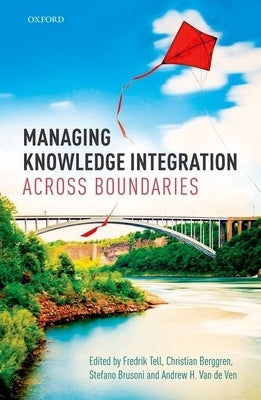 Managing Knowledge Integration Across Boundaries by Tell, Fredrik