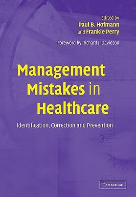 Management Mistakes in Healthcare: Identification, Correction, and Prevention by Hofmann, Paul B.