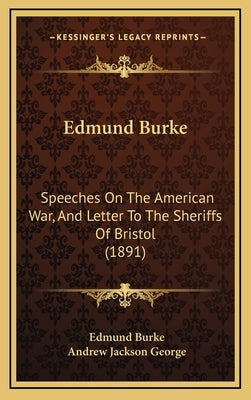 Edmund Burke: Speeches on the American War, and Letter to the Sheriffs of Bristol (1891) by Burke, Edmund, III