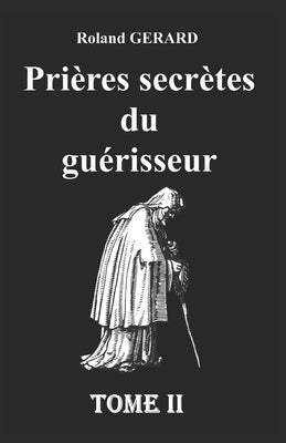 Prières secrètes du guérisseur: Tome II by Gerard, Roland