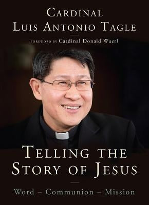Telling the Story of Jesus: Word-Communion-Mission by Tagle, Luis Antonio