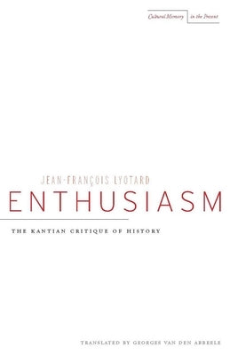 Enthusiasm: The Kantian Critique of History by Lyotard, Jean-Francois