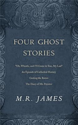 Four Ghost Stories: "'Oh, Whistle, and I'll Come to You, My Lad'"; "An Episode of Cathedral History"; "Casting the Runes"; And "The Diary by James, M. R.