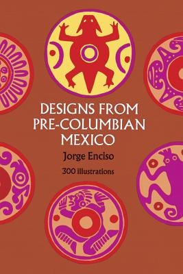Designs from Pre-Columbian Mexico by Enciso, Jorge