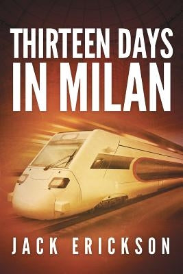 Thirteen Days in Milan by Erickson, Jack