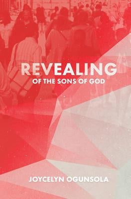 Revealing of The Sons of God by Ogunsola, Joycelyn