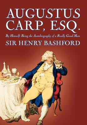 Augustus Carp, Esq. by Sir Henry Bashford, Biography & Autobiography by Bashford, Henry