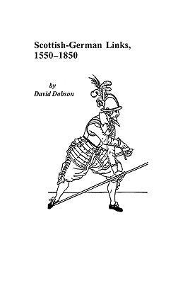 Scottish-German Links, 1550-1850 by Dobson, David