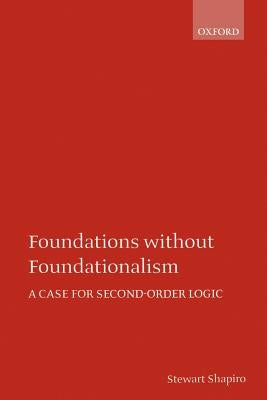 Foundations Without Foundationalism: A Case for Second-Order Logic by Shapiro, Stewart