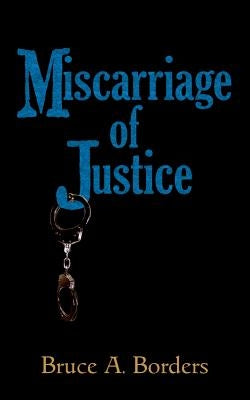 Miscarriage Of Justice by Borders, Bruce A.