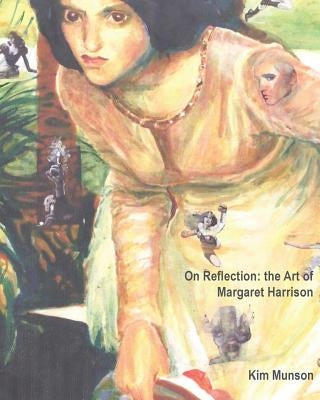 On Reflection: the Art of Margaret Harrison by Harrison, Margaret