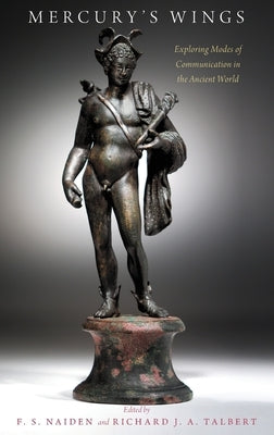Mercury's Wings: Exploring Modes of Communication in the Ancient World by J. a. Talbert, Richard