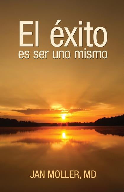 El éxito es ser uno mismo by Moller MD, Jan