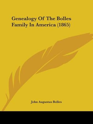 Genealogy Of The Bolles Family In America (1865) by Bolles, John Augustus