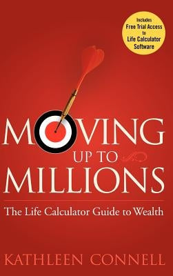 Moving Up to Millions: The Life Calculator Guide to Wealth by Connell, Kathleen