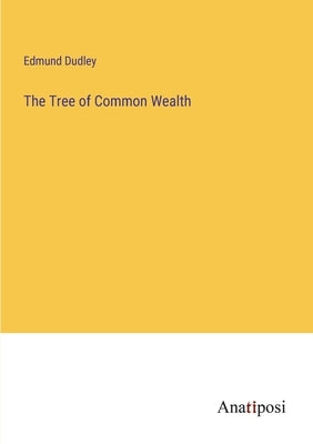 The Tree of Common Wealth by Dudley, Edmund