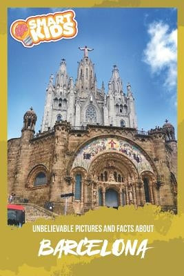 Unbelievable Pictures and Facts About Barcelona by Greenwood, Olivia