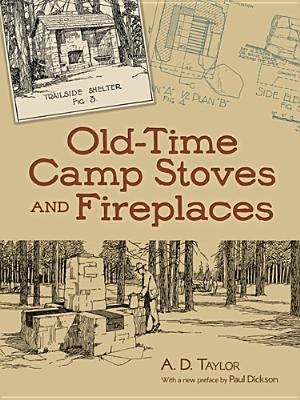 Old-Time Camp Stoves and Fireplaces by Taylor, A. D.