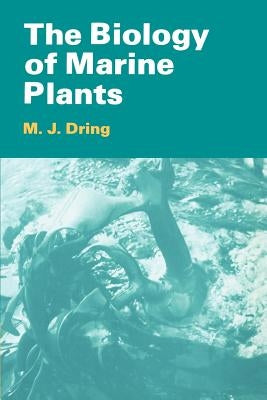 The Biology of Marine Plants by Dring, M. J.